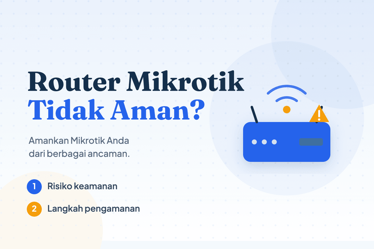Router Mikrotik Tidak Aman? Coba Tutorial Berikut Ini!