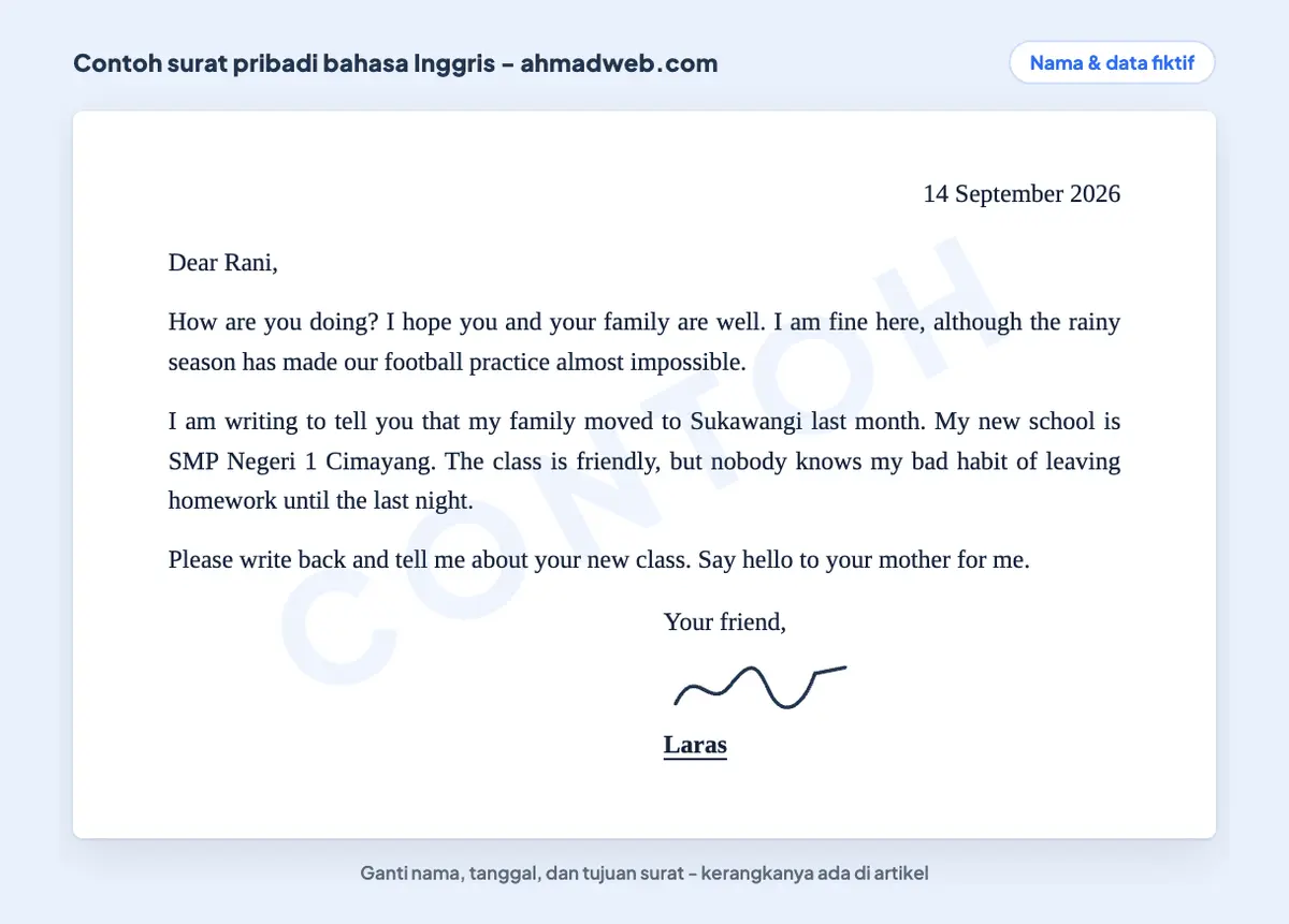 Contoh personal letter untuk teman, yaitu contoh surat pribadi bahasa Inggris tanpa kolom from dan to: penerima muncul lewat sapaan Dear, pengirim lewat nama di akhir